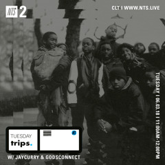 NTS - TUESDAY TRIPS 022 w/ GodsConnect & Jay Curry