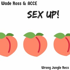 Wade Ross & ACCE - Sex Up!