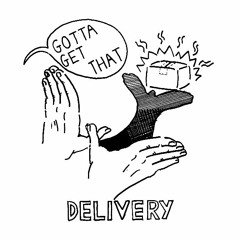 GOTTA GET THAT DELIVERY