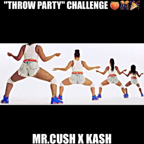 Mr.Cush x Kash - Throw Party Challenge