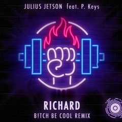 Julius Jetson Feat. P Keys - Richard (B!tch Be Cool Remix) *FREE DOWNLOAD*