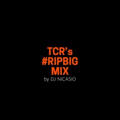 TCR's #RIPBIG MIX By DJ Nicasio