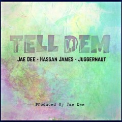 Jae Dee, Hassan James & Juggernaut - Tell Dem - Prod, By Jae Dee