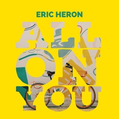 Eric Heron - All On You