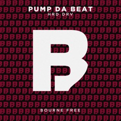 HRD DRV - Pump Da Beat (BOURNE FREE)