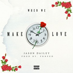 When We Make Love (Prod. by FRNPED)