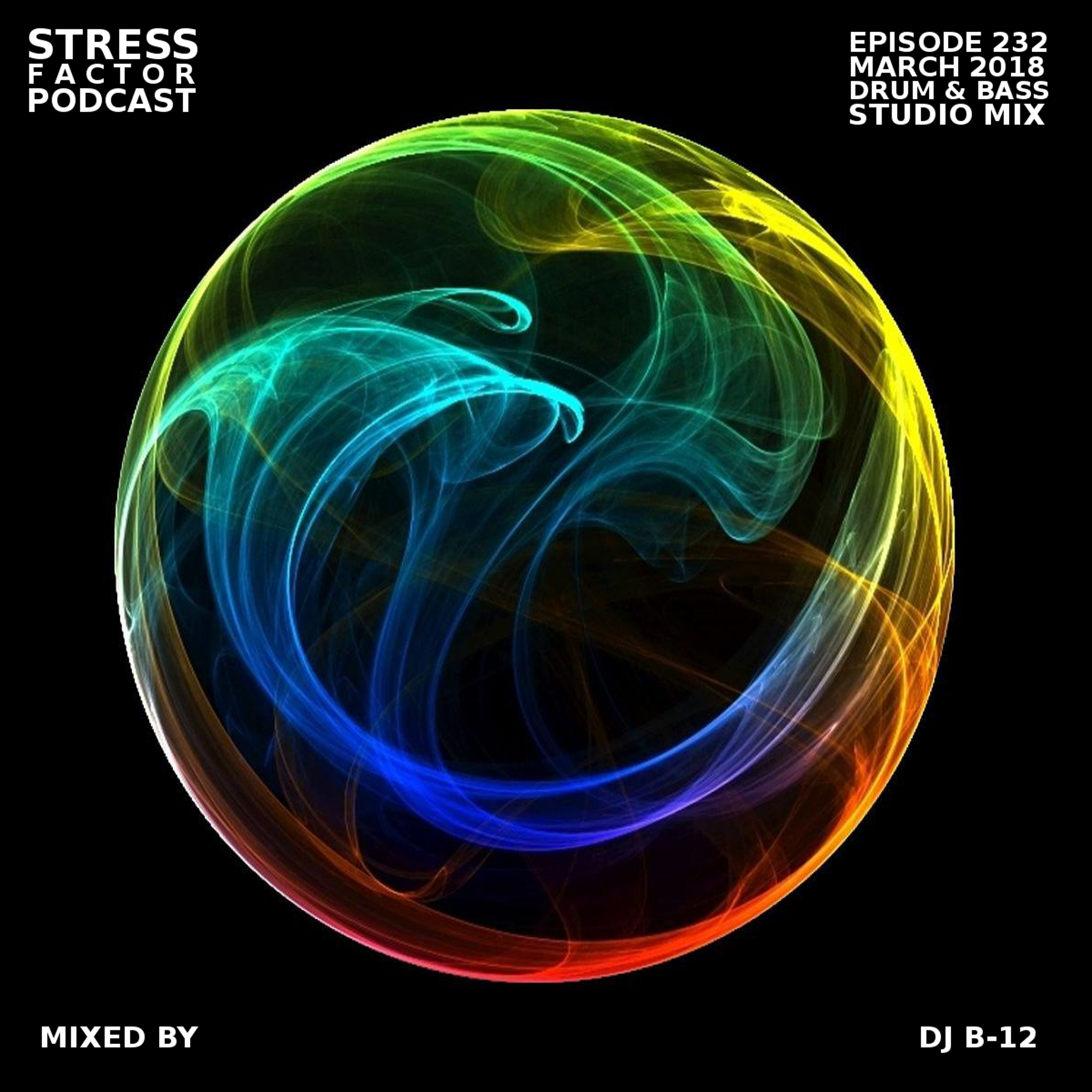 Stress Factor Podcast 232 - DJ B-12 - March 2018 Drum & Bass Studio Mix V1 episode artwork