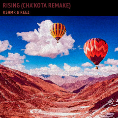 KSHMR & Reez - Rising (Cha'Kota Remake)