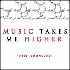 Music Takes Me Higher - (Free Download)