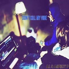 A.I. & Aspect P - Don't Kill My Vibe (Prod. Yondo)