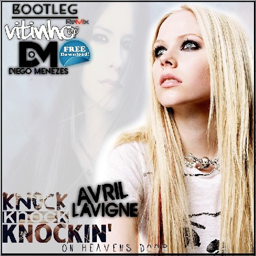 Stream Avril Lavigne - Knockin On Heavens Door ( VITINHO AP & DJ DIEGO  MENEZES BOOTLEG REMIX ) by Vitinho AP | Listen online for free on SoundCloud