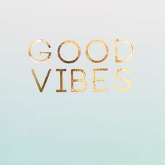 Good Vibes Only