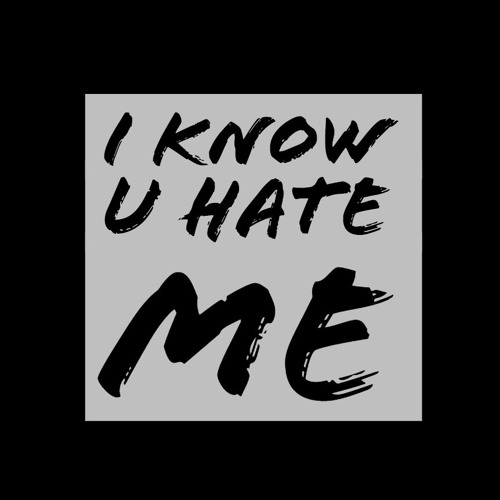 Stream i know u hate me by PR3TTYUGLY | Listen online for free on SoundCloud