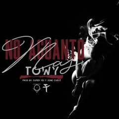 TOWY _ NO AGUANTO MAS(Prod. By Super Yei Y Jone Quest)