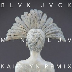 BLVK JVCK - Mine Luv (Kaiolyn Remix)