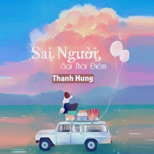 Sai Người, Sai Thời Điểm - Thanh Hưng