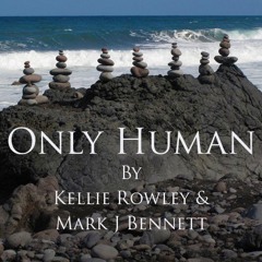 Only Human - Music/Kellie Rowley Lyrics and Vocals/Mark Bennett