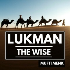 Lukman The Wise and his Wisdom | Mufti Menk