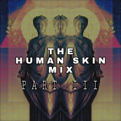 The Human Skin Mix (Part III)