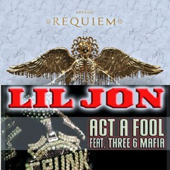 Lil Jon & Three 6 Mafia X Apashe - Act A Fool Lacrimosa (fifty-fifty Edit)