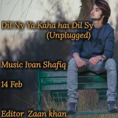 Dil Ny Ya Kaha Hai Dil Sy Ft Aryan Sheraz
