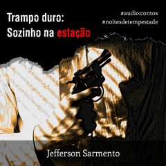 Trampo Duro: Sozinho na estação (Parte 2)