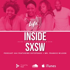 #44: Inside SXSW w. ShySpeaks + Mr. Frankie Wilson