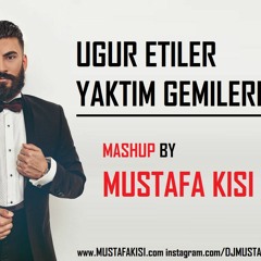 Ugur Etiler - Yaktim Gemileri ( Mustafa Kisi Mashup )