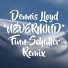 Dennis Lloyd Nevermind Finn Schaller Remix Mp3