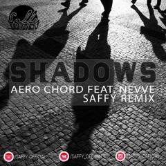 Aero Chord Feat. Nevve - Shadows  (Saffy Remix)