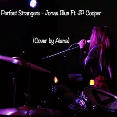 Perfect Strangers - Jonas Blue Ft. JP Cooper (Cover by Aiana)