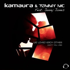 Kamaura & Tommy Mc Feat. Jenny Jones - We Loved Each Other (Can't You See)(Tommy Mc&Lee Butler Edit)