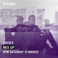 ODESZA - Triple J Mix Up (03/10/18)