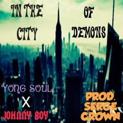 Yong Soul x Johnny Boy - In The City Of Demons (Prod. Serge Crown)