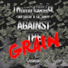 Against The Grain Ft LIL SHEFF