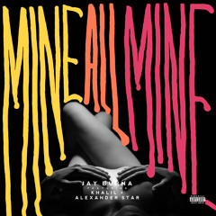 Jay Burna - Mine All Mine ft Khalil, Alexander Star