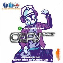 MegaMix2018 - Super Hits De Marzo Vol #1 Dj Oscar Andres