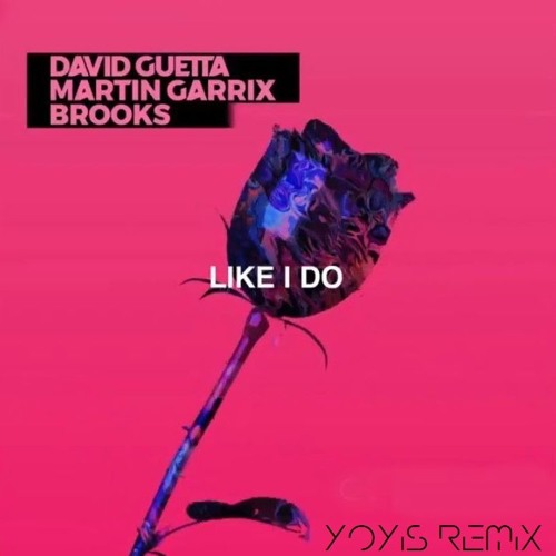 Stream David Guetta, Martin Garrix & Brooks - Like I Do (Yoyis Remix) by  YOYIS | Listen online for free on SoundCloud