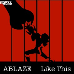 Ablaze - Like This