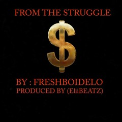 Freshboidelo- From The Struggle prod(eliiBEATZ)