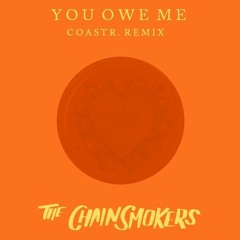 The Chainsmokers - You Owe Me (COASTR. Remix)