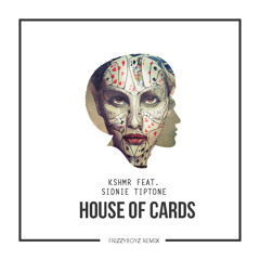 KSHMR ft. Sidnie Tiptone - House Of Cards (Frizzyboyz Remix)