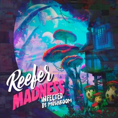 Reefer Madness - Infected By Mushroom