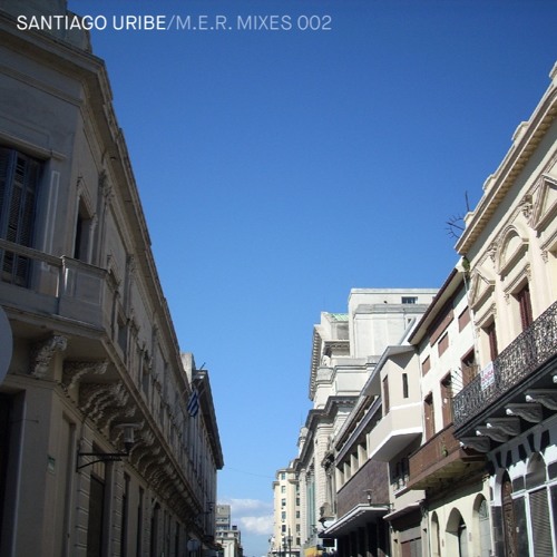 Santiago Uribe (Live) - M.E.R. Mixes 002