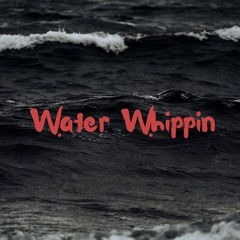 water whippin