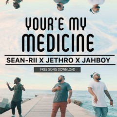 You're My Medicine - Jethro x JAHBOY x Sean Rii (FREE DOWNLOAD)