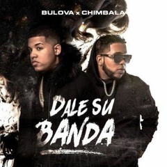 Bulova Ft. Chimbala - Dale Su Banda