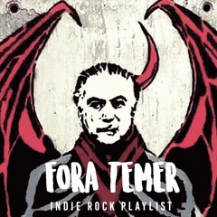 Fora Temer - Indie Rock Playlist