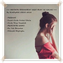 =+= MIXTAPE BREAKBEAT INDO BUAT YG GALAU...   =+= NielFlyMIX LBDJS 2018