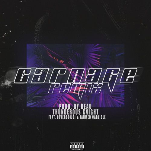 Carnage Remix (Loverboi, Thunderous Knight, & Jahmed Carlisle)